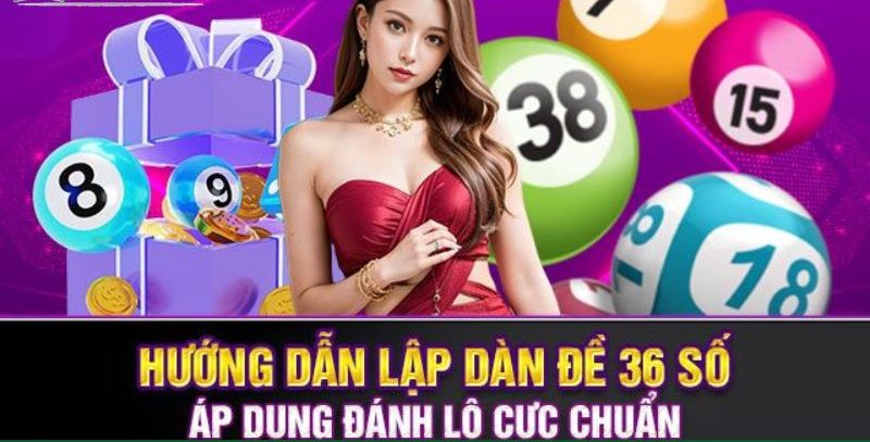 Dàn đề 36 số mang lại vô vàn những ưu điểm nổi bật